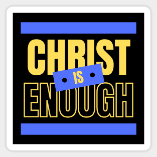 Christ Is Enough | Christian Typography Magnet